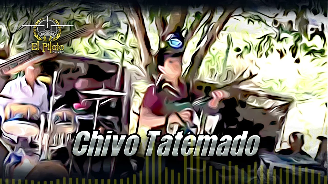El Piloto y su Estilo - Chivo Tatemado