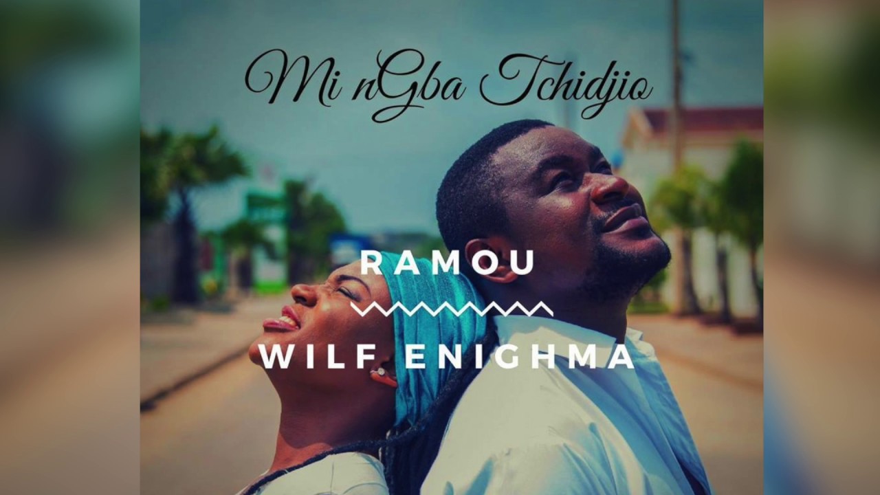 Ramou feat Wilf Enighma - MI NGBA TCHIDJIO