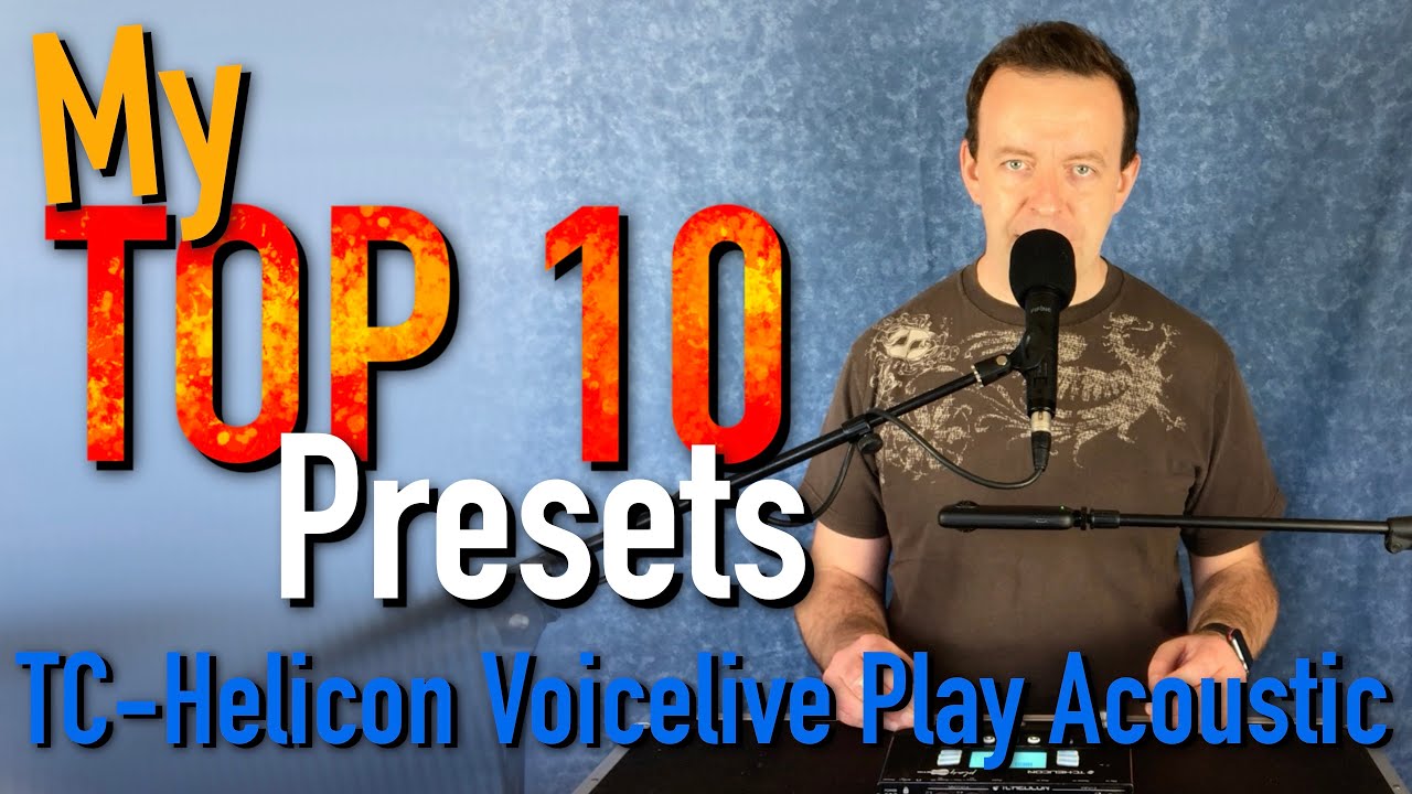 My TOP 10 Presets for TC-Helicon Voicelive Play Acoustic
