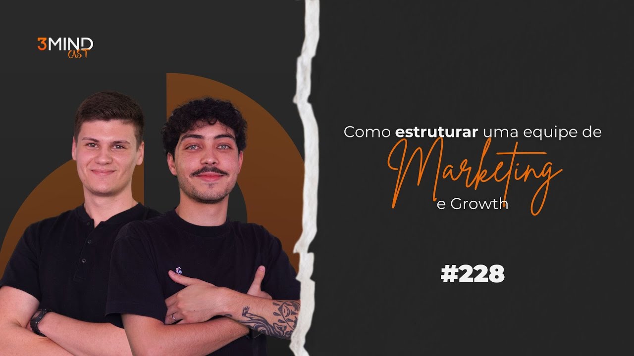 Como estruturar uma equipe de Marketing e Growth - #228 com Leonardo e Luiz