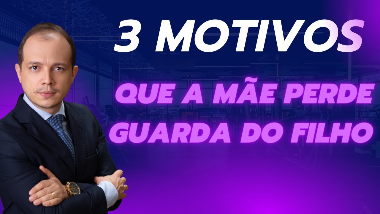 3 MOTIVOS MAIS COMUNS QUE A MÃE PERDE A GUARDA DOS FILHOS