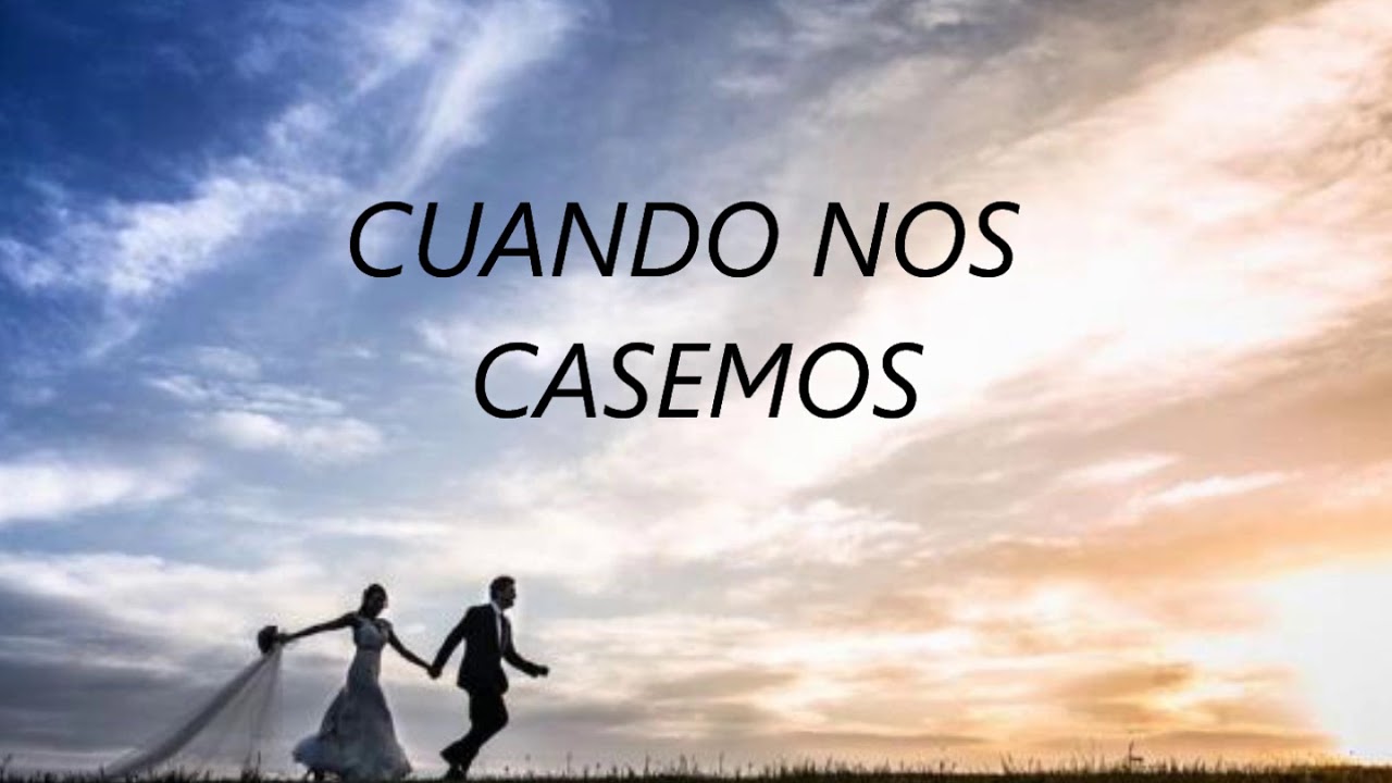 CUANDO NOS CASEMOS