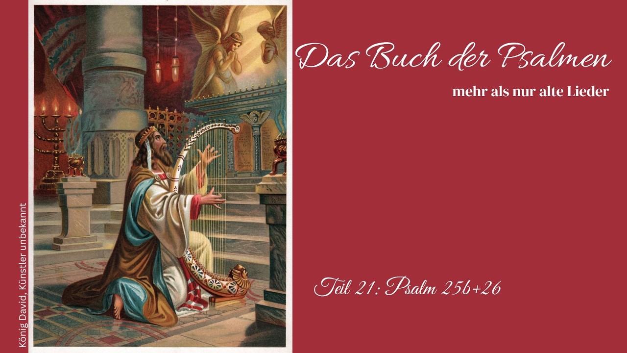 Psalmen - Teil 21: Psalm 25b+26
