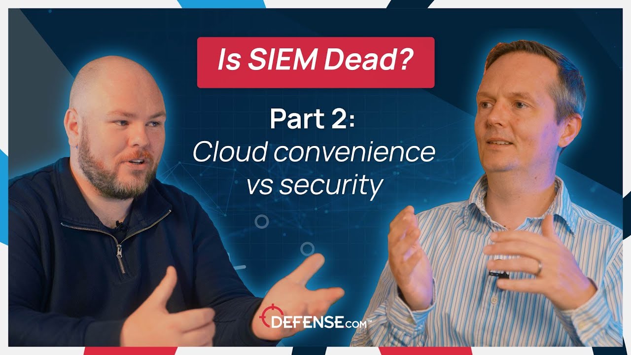Is SIEM Dead? Part 2: Cloud convenience vs security