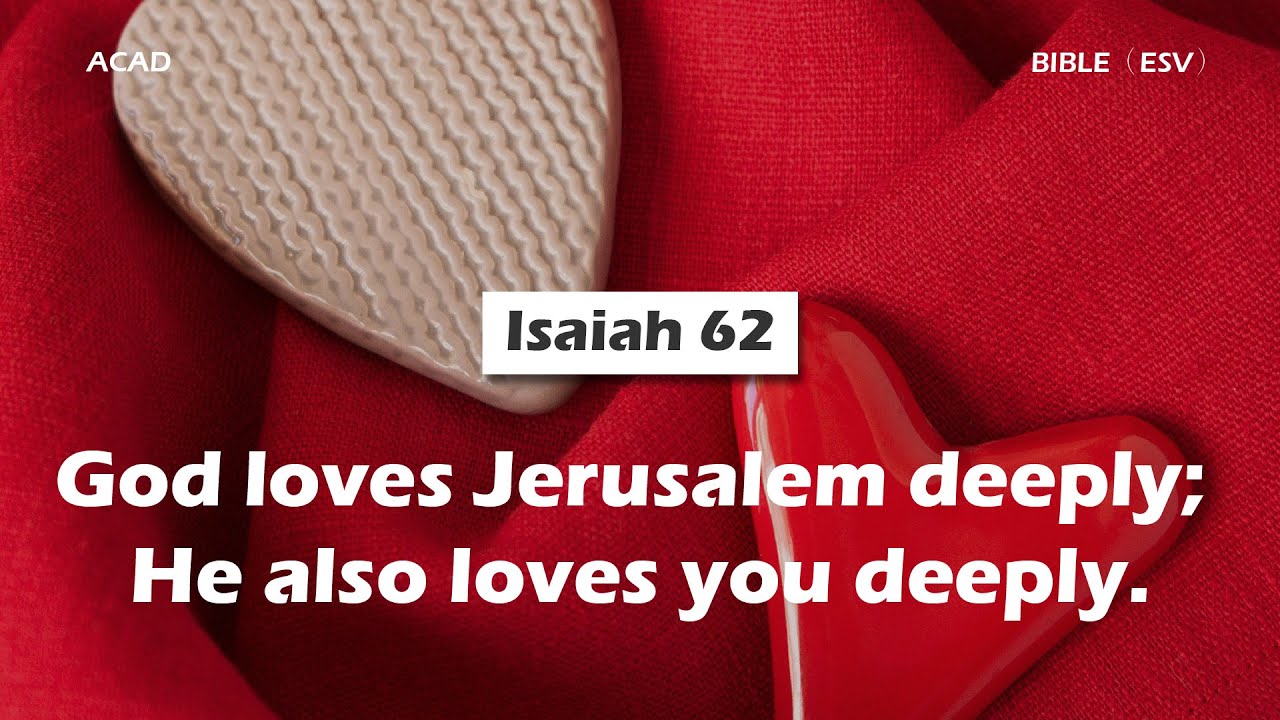【 Isaiah 62 】God loves Jerusalem deeply; He also loves you deeply. ｜ACAD Bible Reading