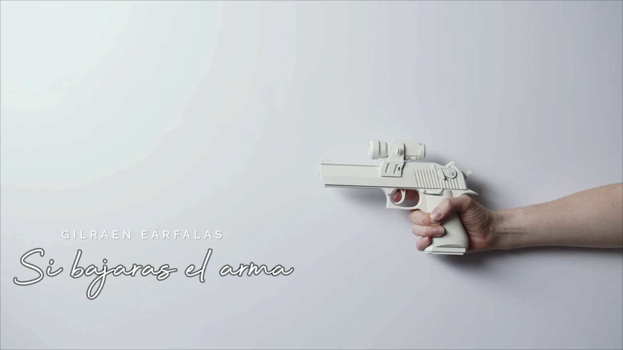 Si bajaras el arma.