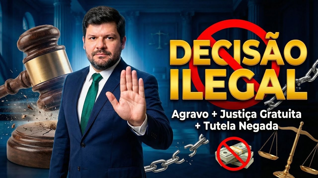 DECISÃO ILEGAL. Como Usei o Agravo de Instrumento Contra Juiz que Negou Liminar e Justiça Gratuita