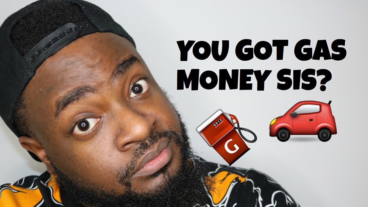 You Got Gas Money Sis?