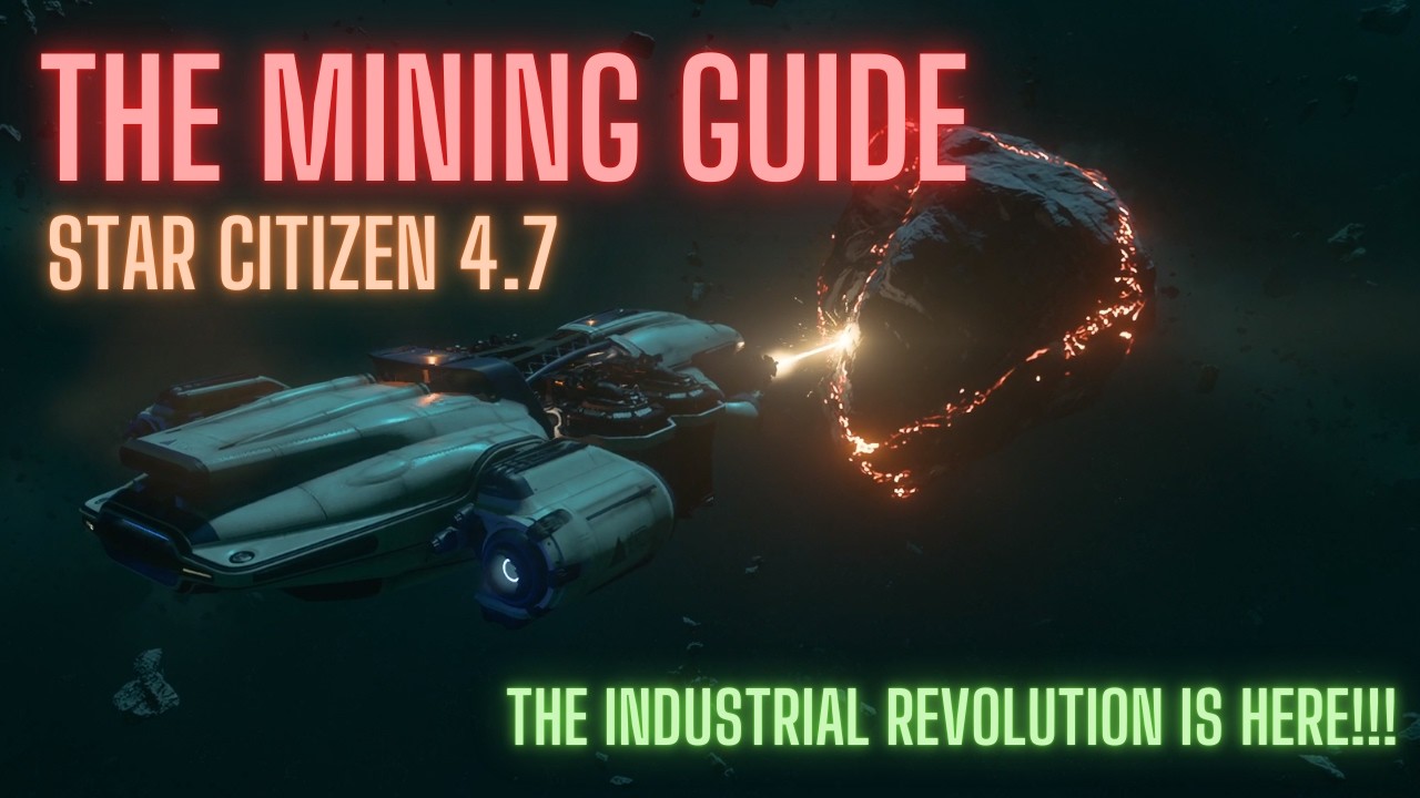 The Mining Guide - Star Citizen 4.7 - Welcome to the Industrial Revolution!