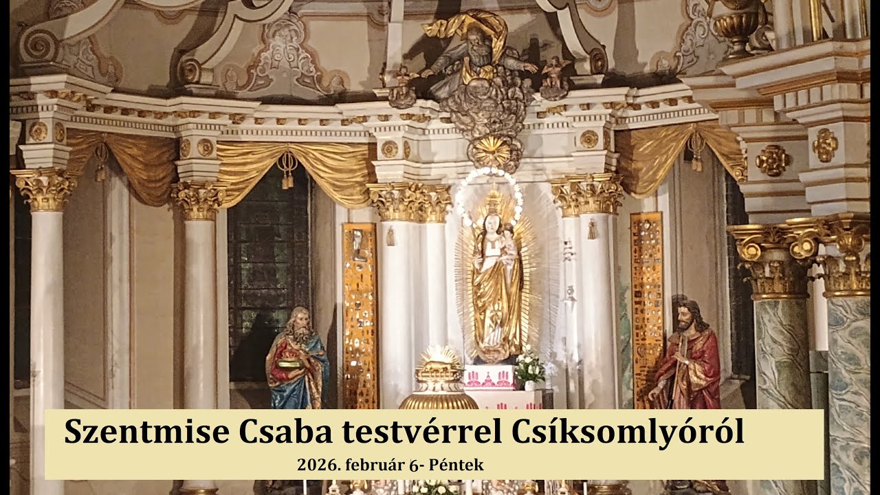 Péntek reggel 7:30- től Szentmise Csaba testvérrel Csíksomlyóról- 2026.02.06