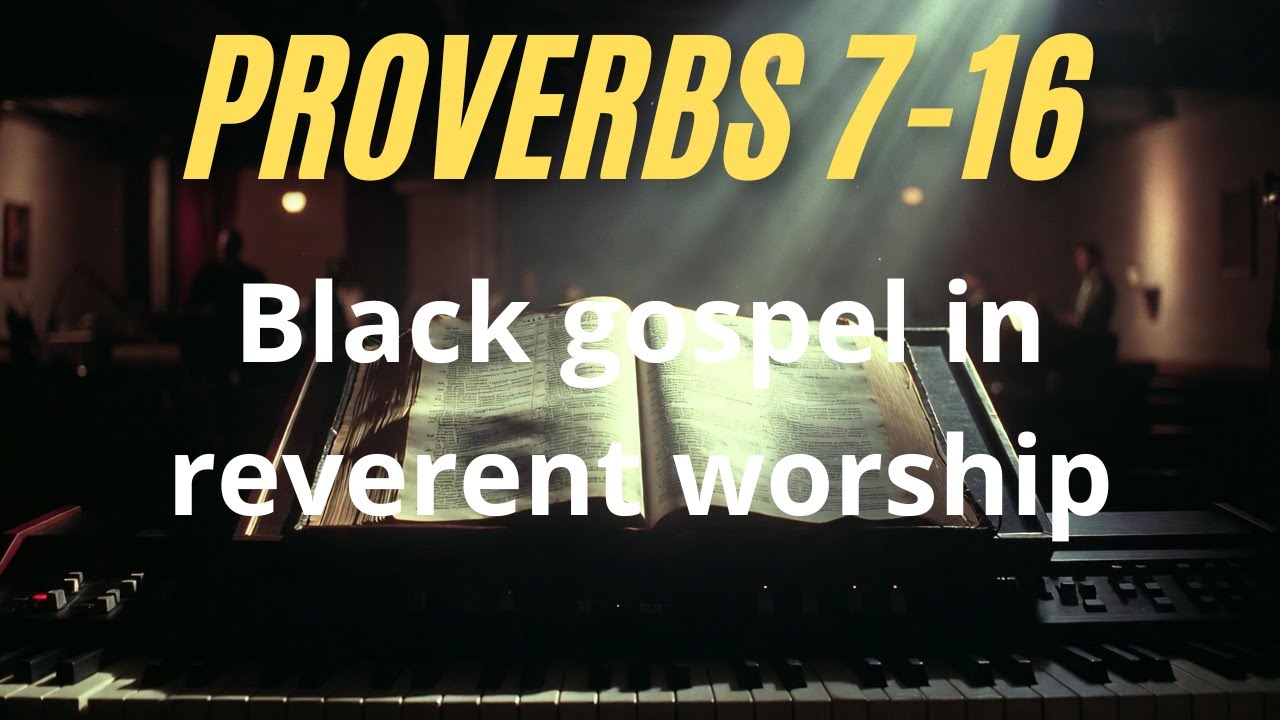 Proverbs 7-16 Sung in Black Gospel | Gospel Wisdom that Transforms the Heart