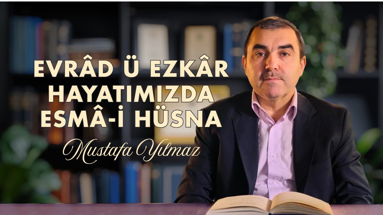 Evrâd ü Ezkâr Hayatımızda Esmâ-i Hüsna | Mustafa YILMAZ