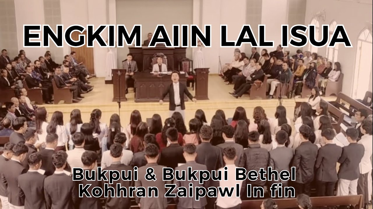 Engkim Aiin Lal Isua - Bukpui & Bukpui Bethel Kohhran Zaipawl in fin