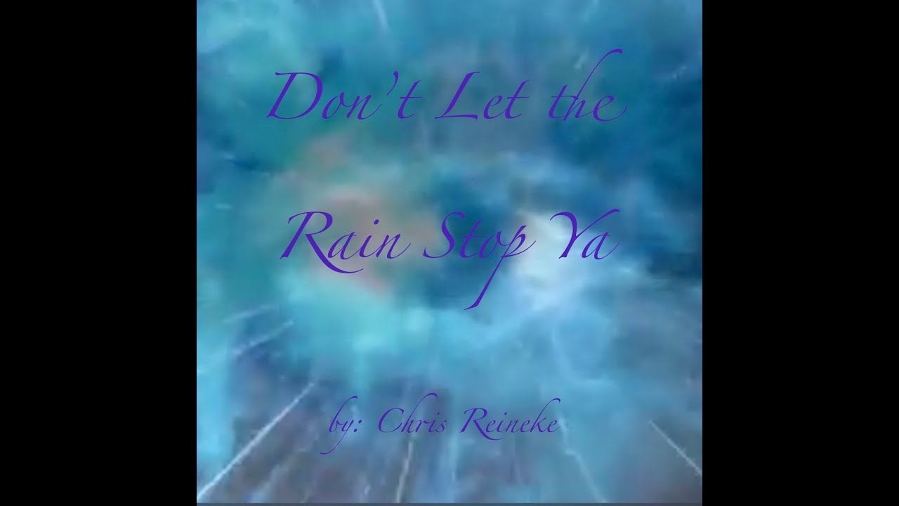 Don't Let The Rain Stop Ya