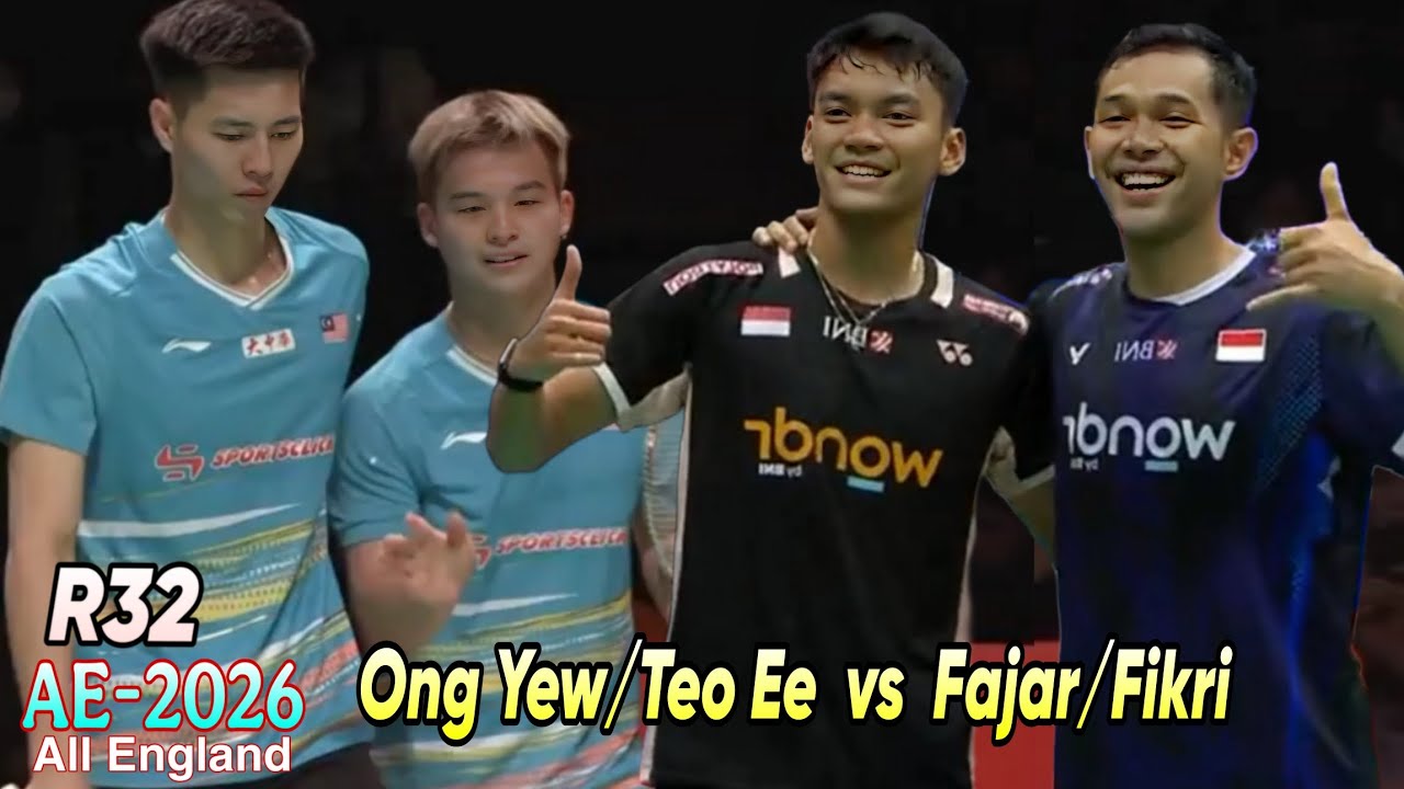 Ong Yew Sin/Teo Eee Yi vs Fajar/Fikri || R32 All England 2026