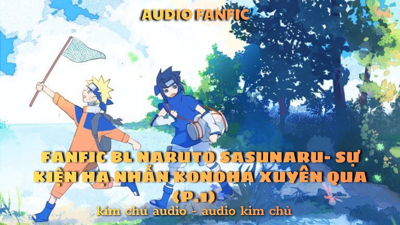 [BL- AUDIO ] [ NARUTO]  [SASUNARU ] PHẦN 1- SỰ KIỆN HẠ NHẪN KONOHA XUYÊN QUA