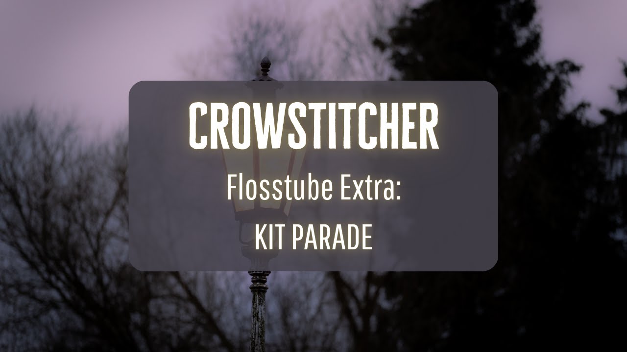 Flosstube Extra: Kit Parade #flosstube #crossstitch