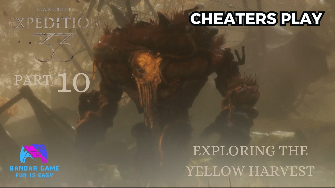 Exploring the Yellow Harvest - Clair Obscur: Expedition 33 Part 10 (Cheaters Play)