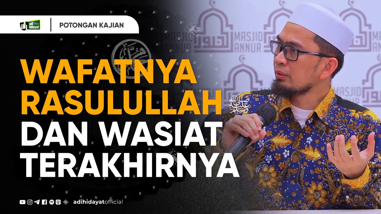 Wafatnya Rasulullah, Dan Wasiat Terakhirnya  - Ustadz Adi Hidayat