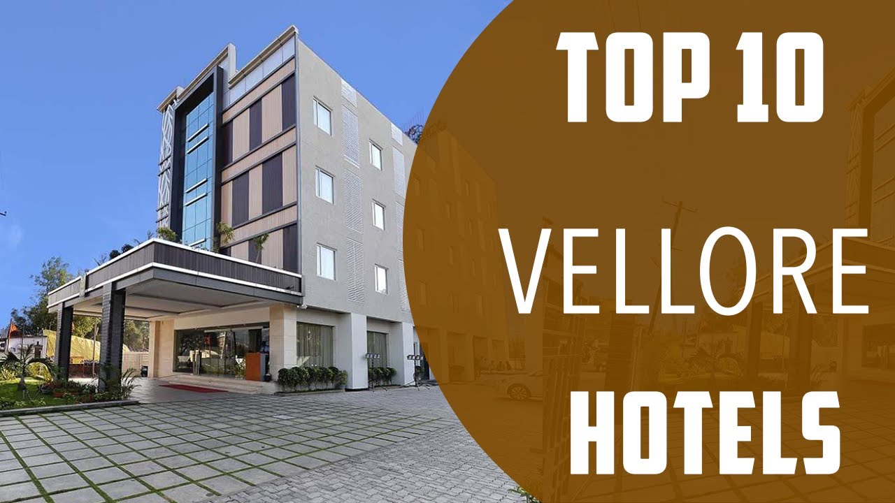 Top 10 Best Hotels to Visit in Vellore | India - English