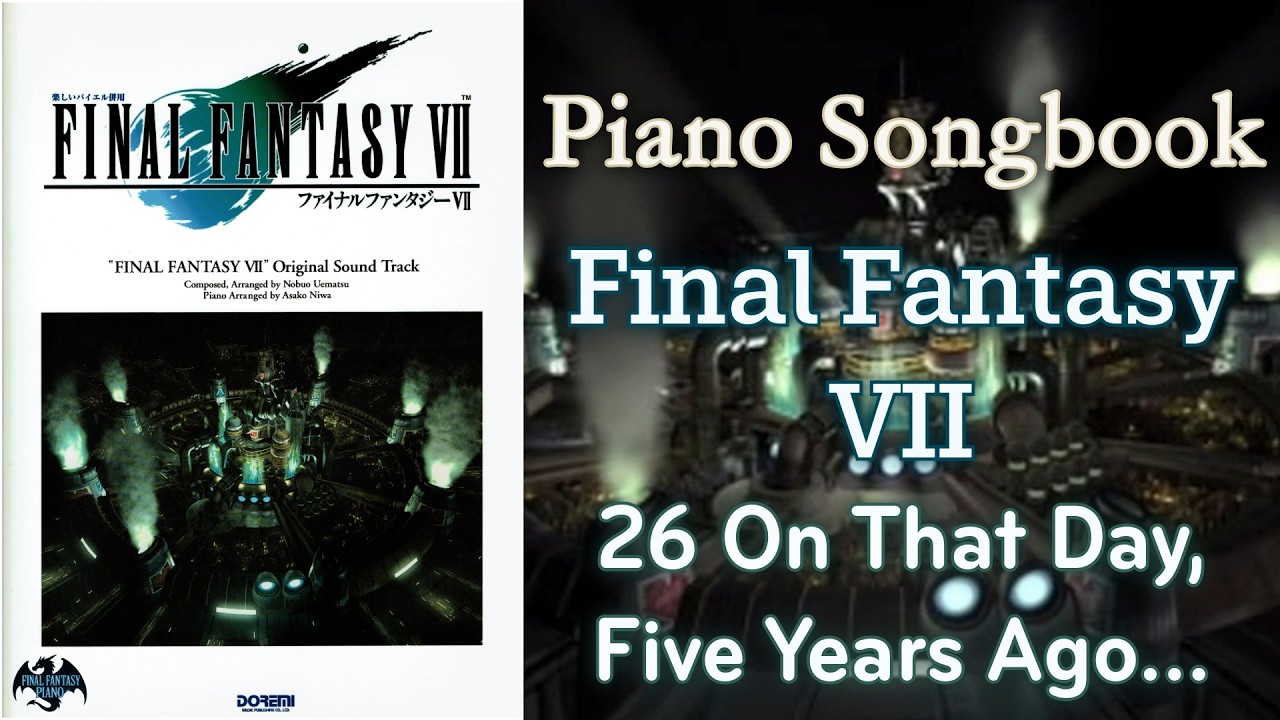 Piano Songbook ~ Final Fantasy VII ~ 26 On That Day, Five Years Ago…