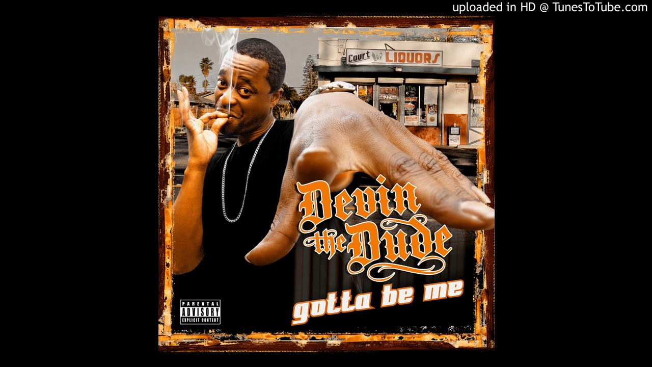 Devin The Dude - Gotta Be Me