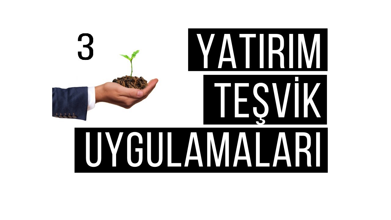 Yatırım Teşvik Belgesi Nedir? - Yatırım Teşvik 3. Bölüm