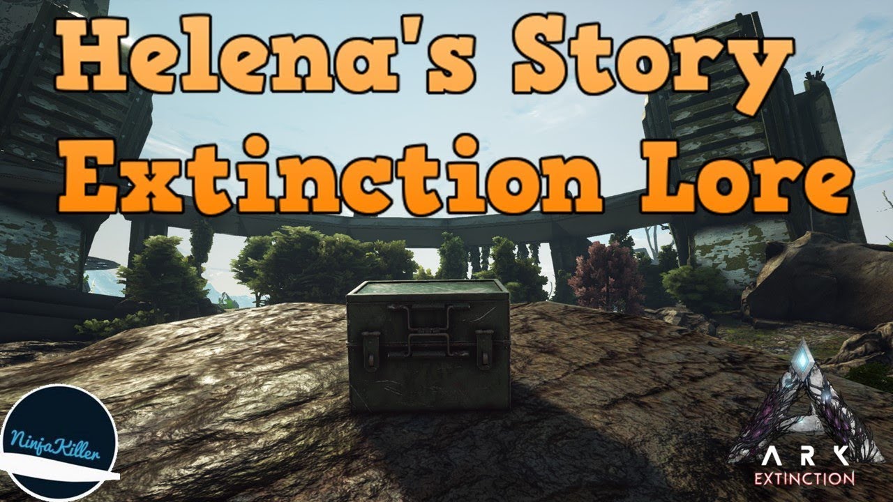 Helena's Extinction lore Explorer notes 1-30 | The Story Of Ark: Extinction, Ark lore