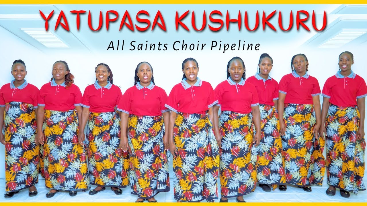 YATUPASA KUSHUKURU - All Saints Choir Pipeline