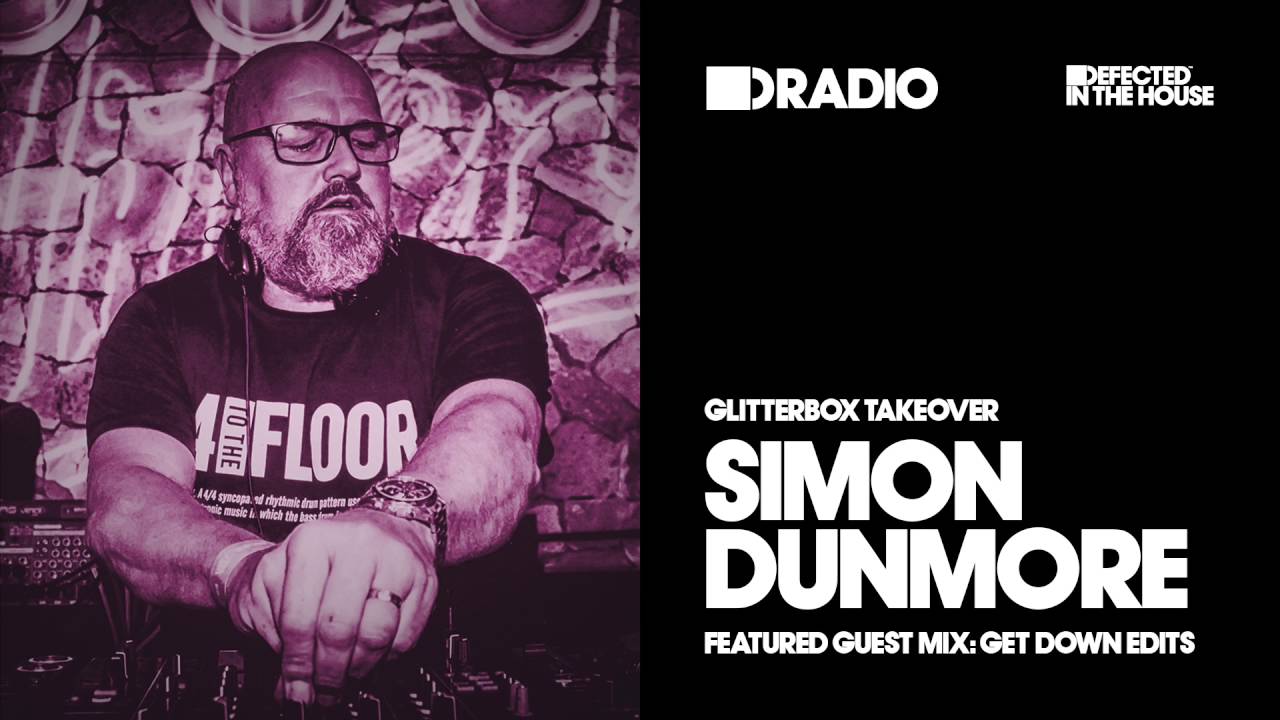 Defected In The House Radio Glitterbox Takeover with Simon Dunmore 15.08.16 Guest Mix Get Down Edits