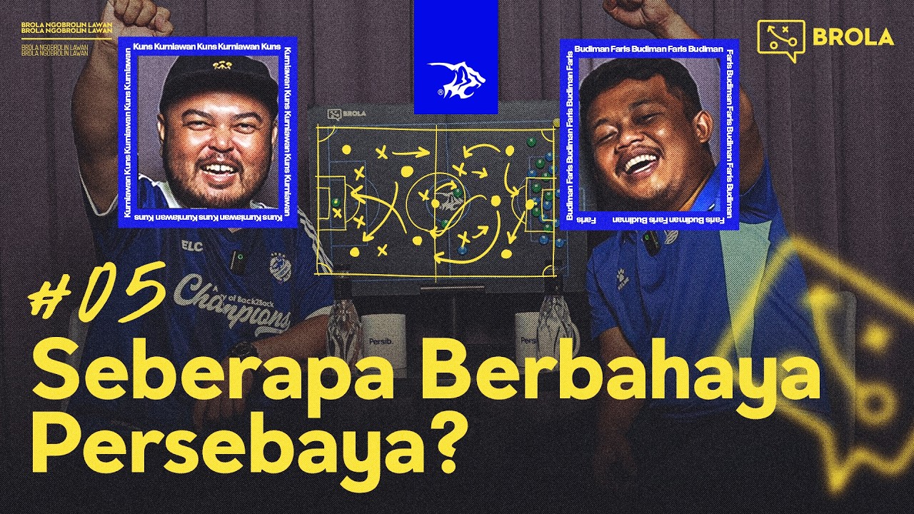 BROLA EPS. 5 - SEBERAPA BERBAHAYA PERSEBAYA?