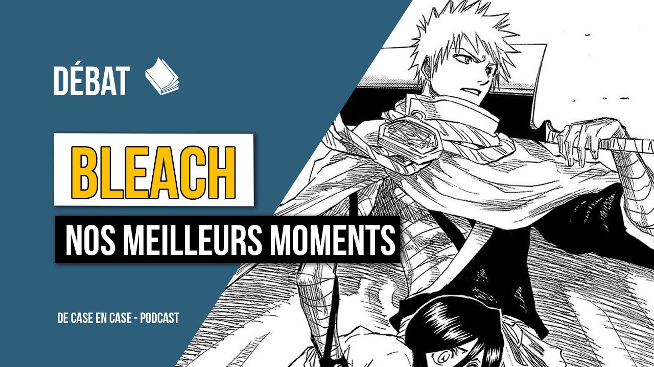 BLEACH - nos meilleurs moments - podcast manga de case en case