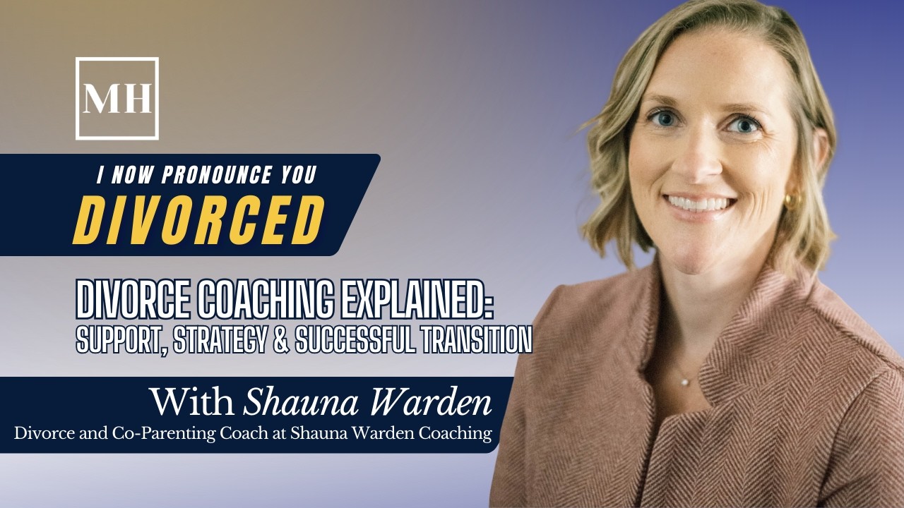 Divorce Coaching Explained: Support, Strategy & Successful Transition with Shauna Warden