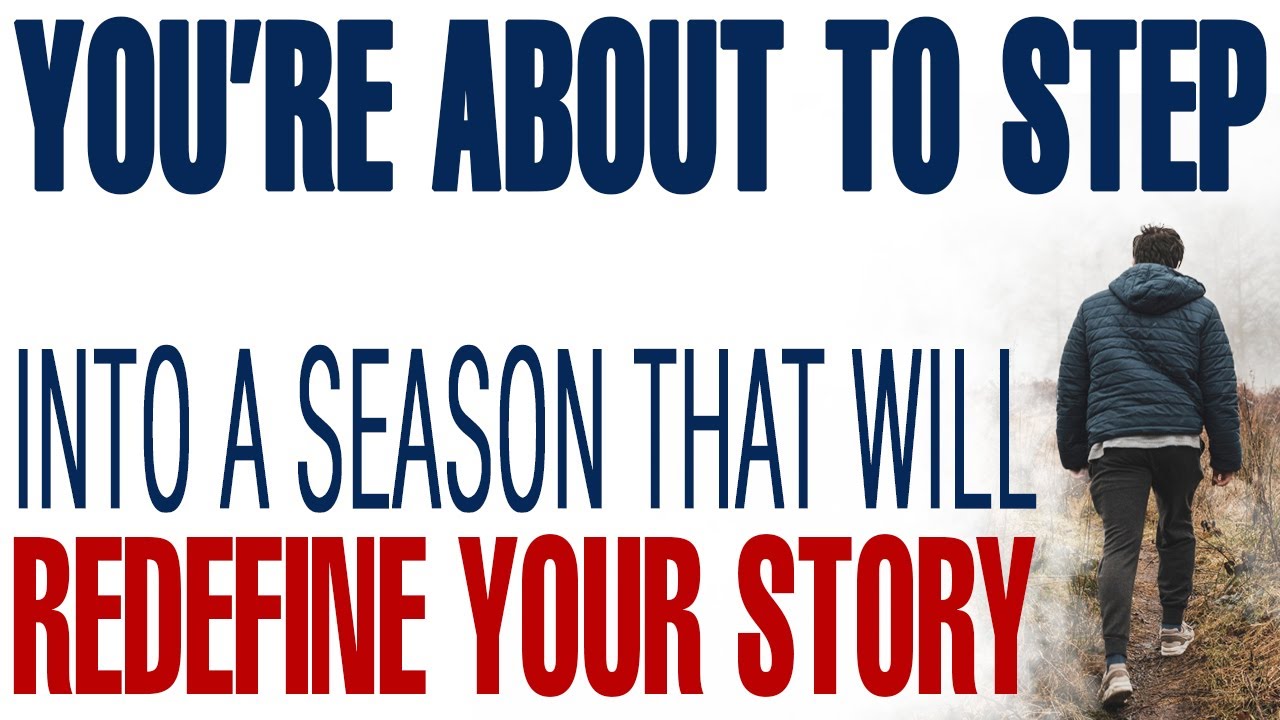 YOU’RE ABOUT TO STEP INTO A SEASON THAT WILL REDEFINE YOUR STORY - CHRISTIAN MOTIVATION