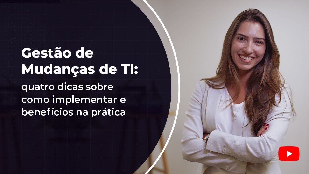 Gestão de Mudanças de TI: quatro dicas sobre como implementar e benefícios na prática