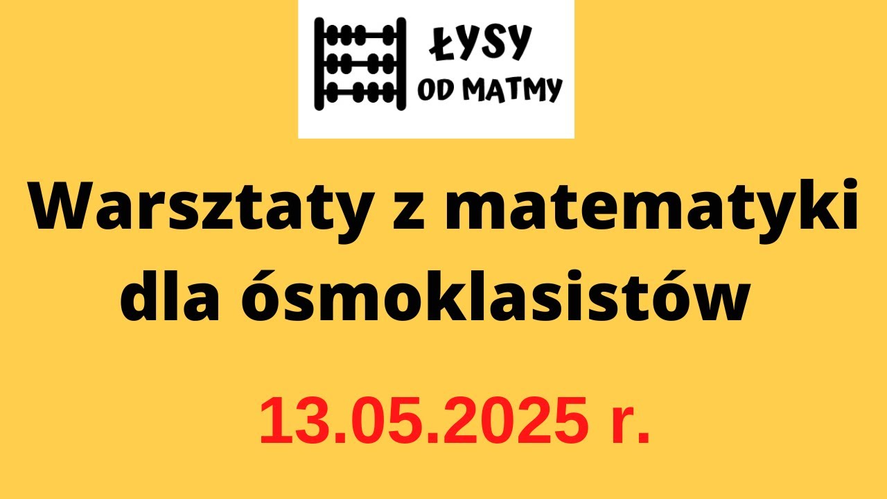 Warsztaty z Matematyki - Egzamin Ósmoklasisty