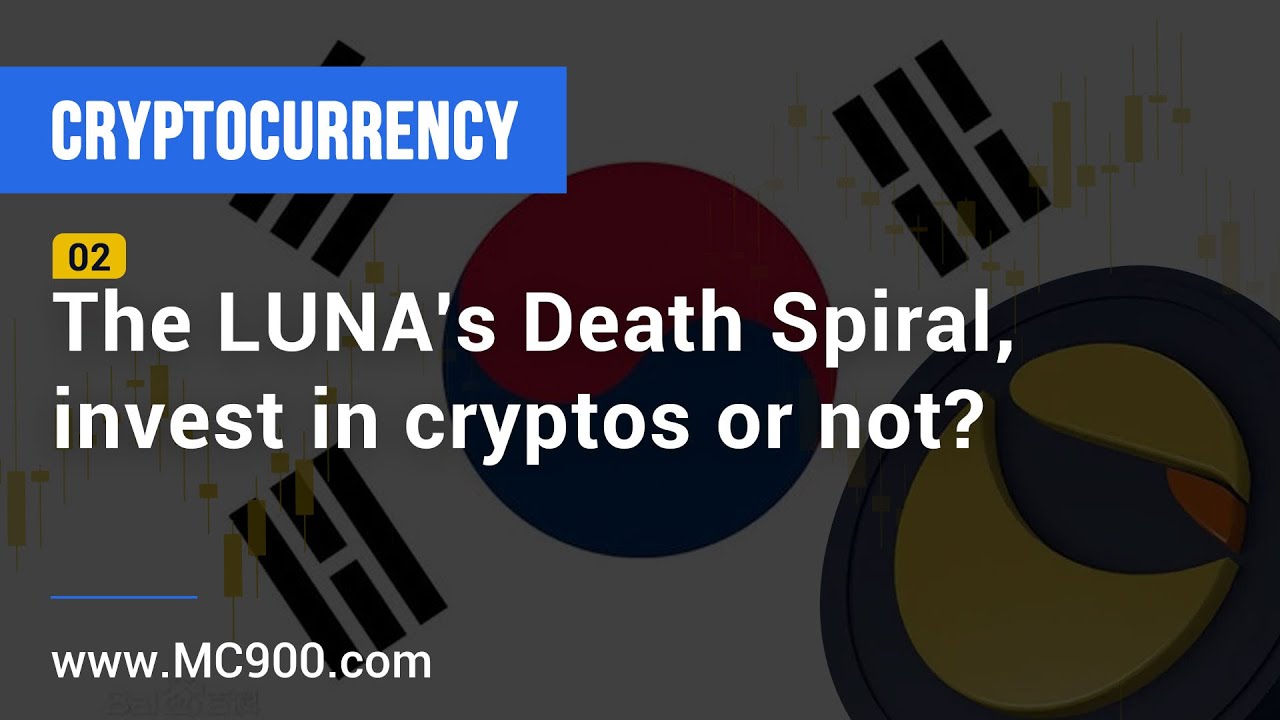 The LUNA's Death Spiral, invest in cryptos or not? 02 | MC900.com