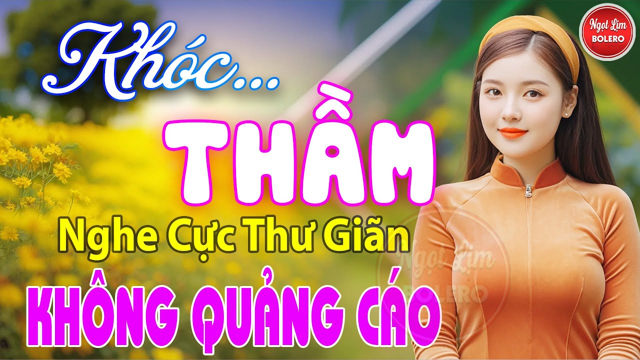 Khóc Thầm, Bolero Gây Nghiện ✪ LK Nhạc Vàng Xưa TOÀN BÀI HAY Bất Hủ NGHE 15 PHÚT NGỦ CỰC NGON
