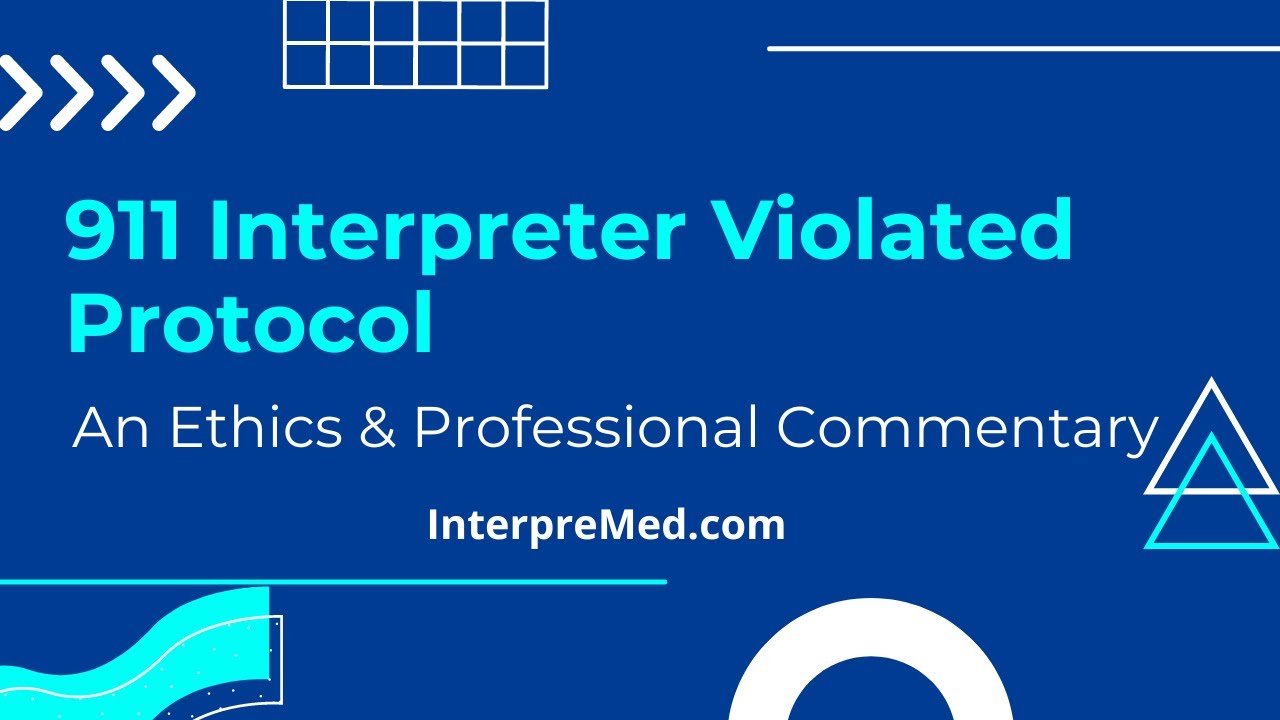 911 Interpreter Violated Protocol: An Ethics & Professional Commentary for Medical Interpreters