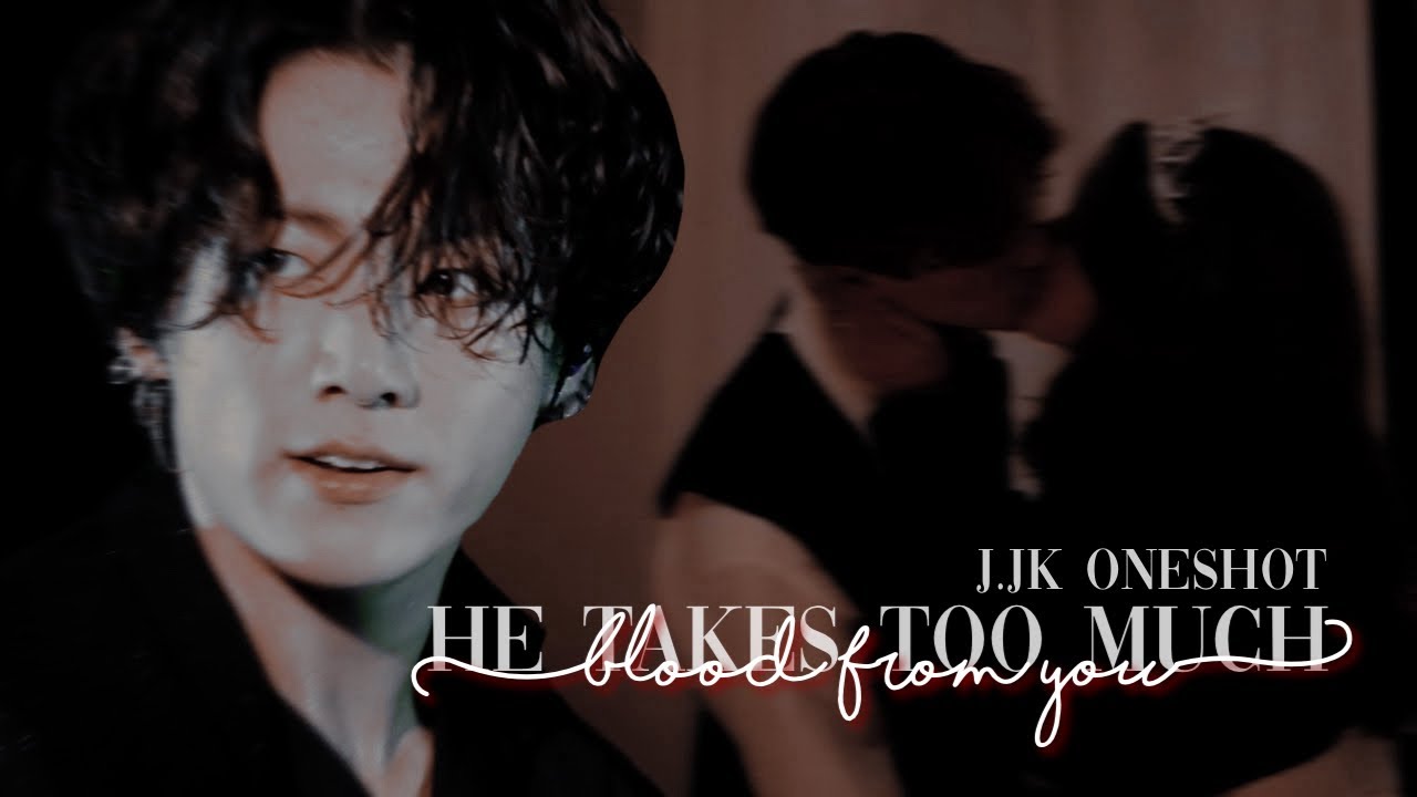‘he takes too much blood from you’ [j.jk oneshot]