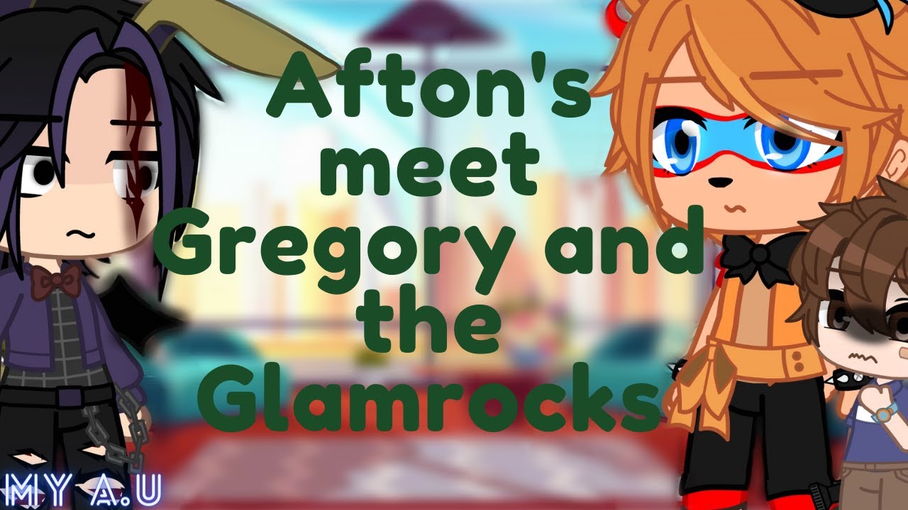 Afton's meet Gregory and the Glamrocks || My A.U || Gacha club