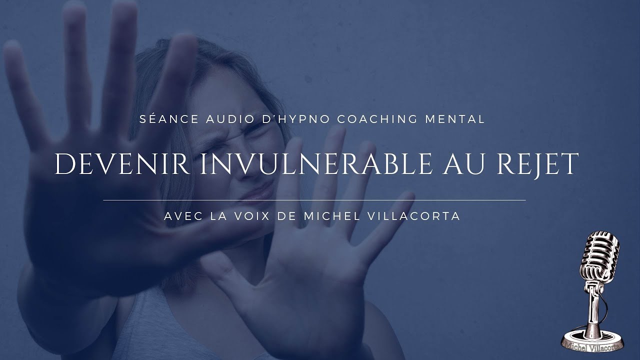 Devenir Invulnérable au Rejet ! Séance  audio d'Hypno Coaching Mental