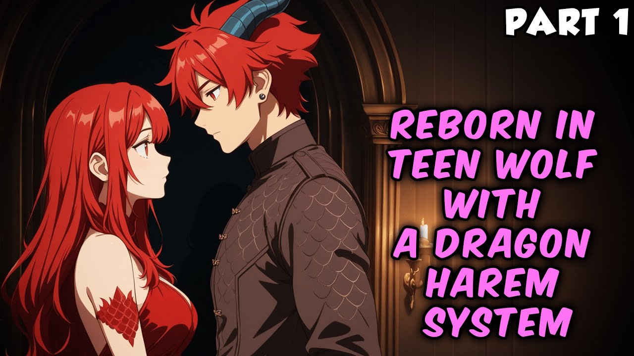 Reborn in Teen Wolf With a Dragon Harem System Part 1