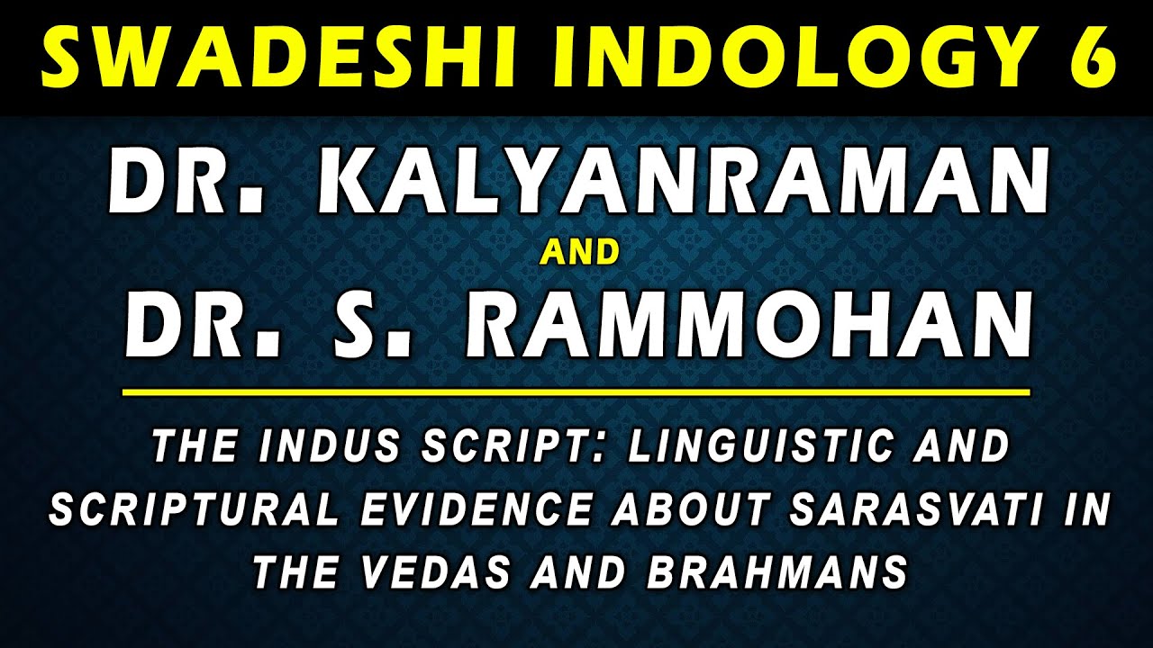 SI 6 - The Indus Script: Linguistic and Scriptural Evidence About Sarasvati in the Vedas & Brahmans