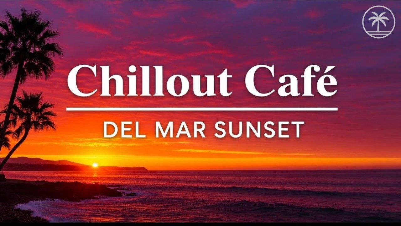 Chillout Café – Del Mar Sunset 🌅 | Balearic Chillout & Relaxing Music