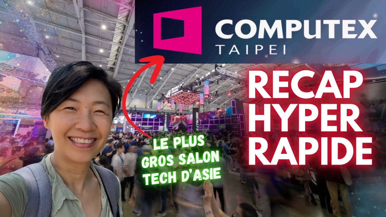 Le plus gros salon tech en Asie : Computex à Taipei, le récap hyper rapide