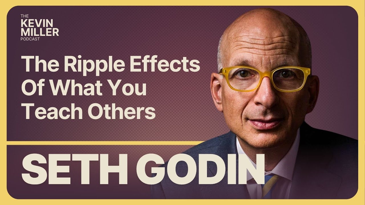 The Ripple Effects Of What You Teach Others w/ Seth Godin