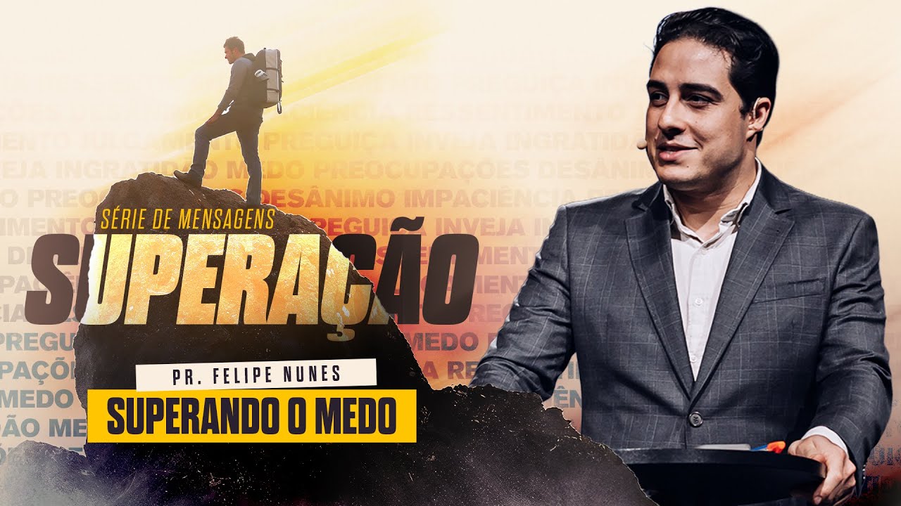 Superando o medo | Pr. Felipe Nunes