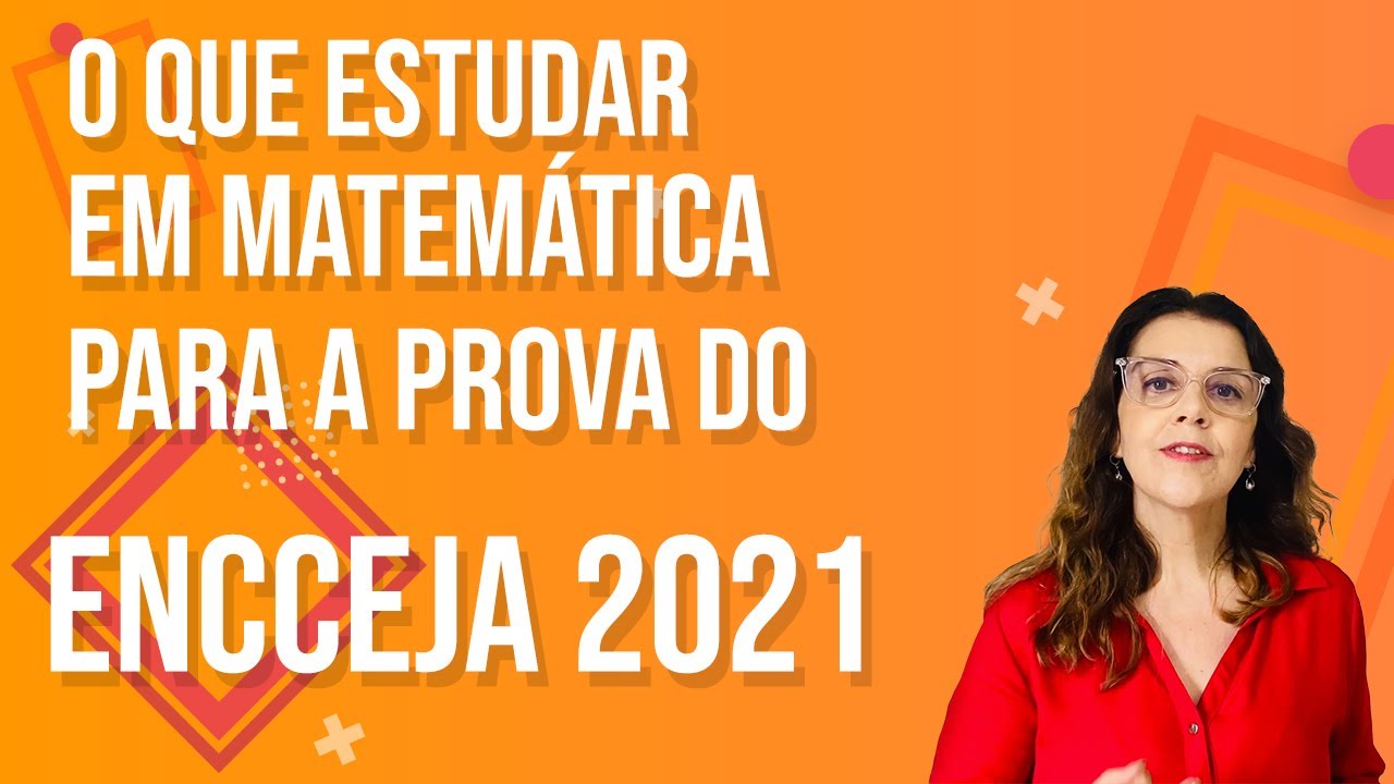 O que ESTUDAR em MATEM&Aacute;TICA para a Prova do ENCCEJA 2021?