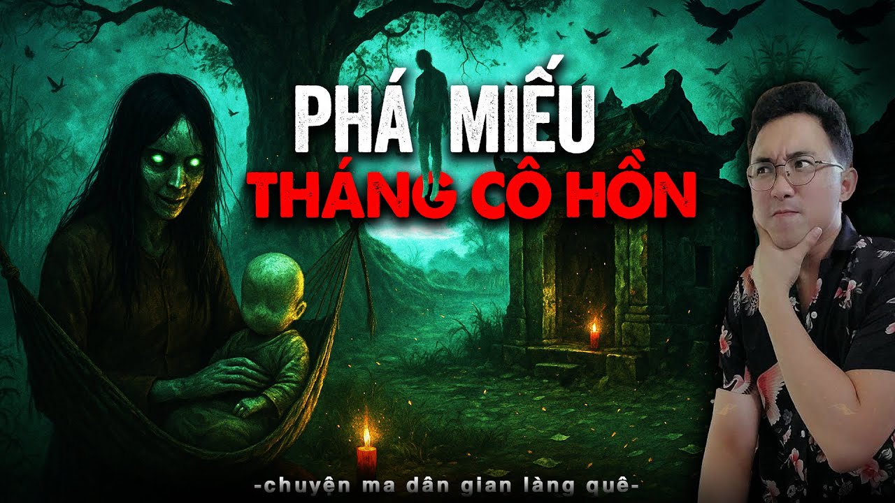 [BẢN FULL] PHÁ MIẾU THÁNG CÔ HỒN | Truyện Ma Có Thật Cực Hay Rợn Cả Gáy